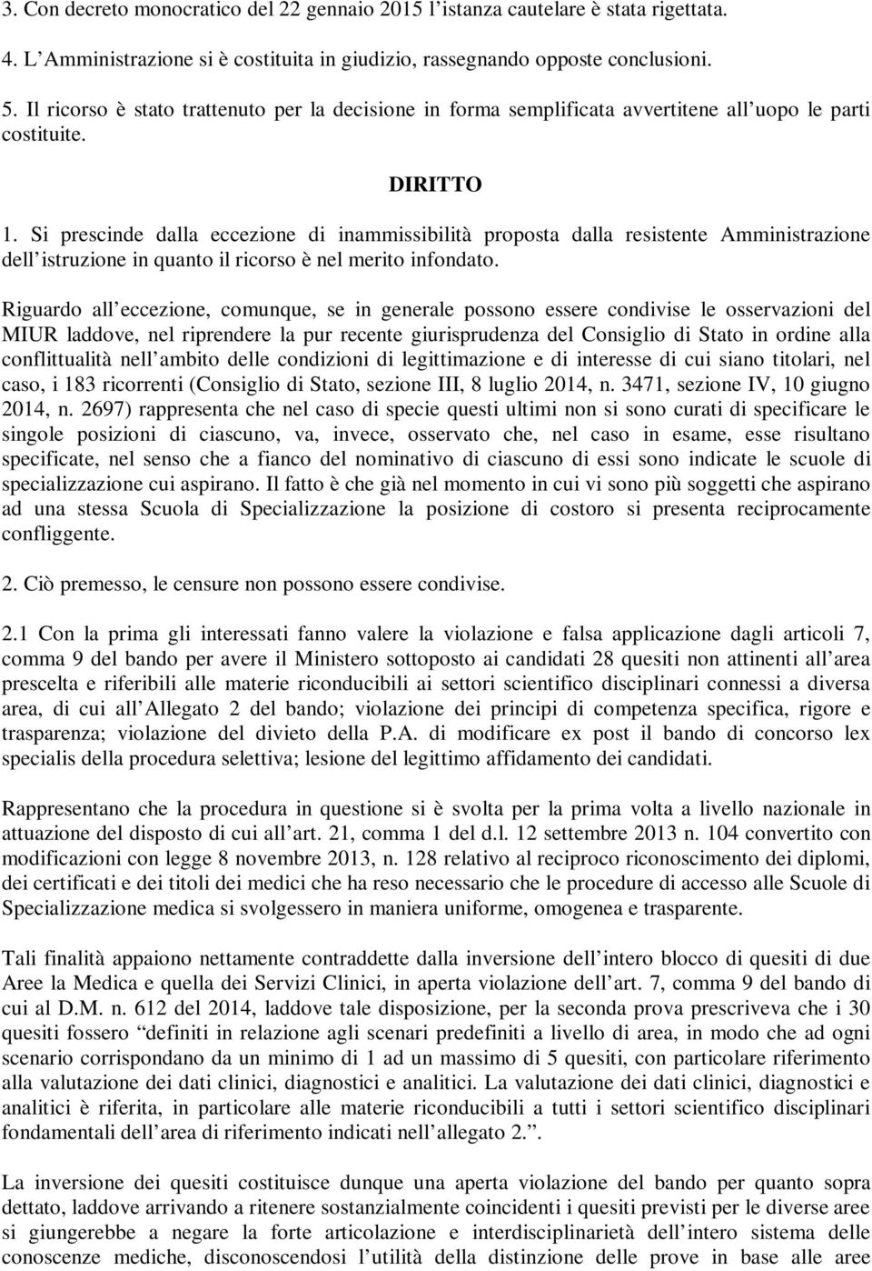 Si prescinde dalla eccezione di inammissibilità proposta dalla resistente Amministrazione dell istruzione in quanto il ricorso è nel merito infondato.