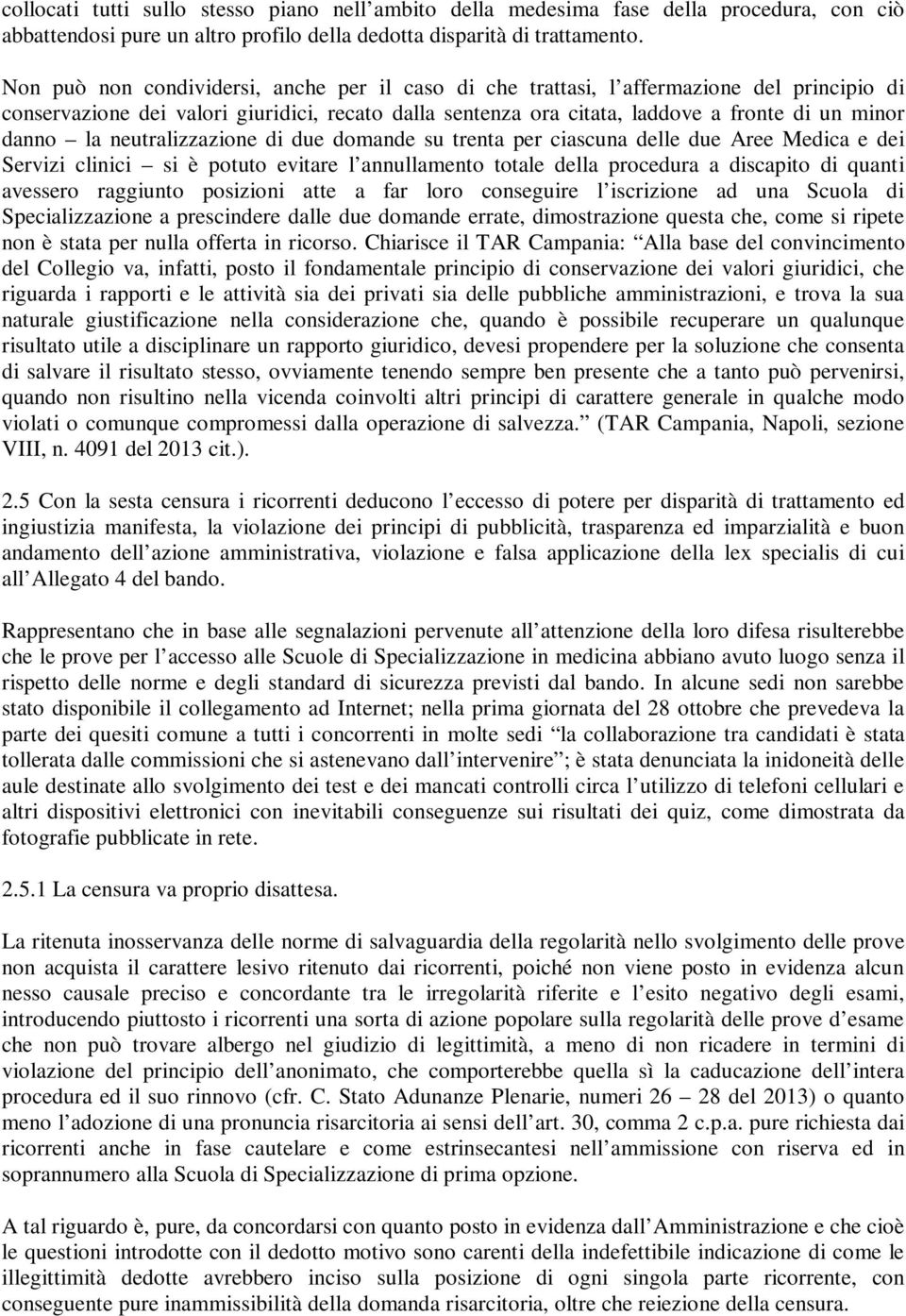 la neutralizzazione di due domande su trenta per ciascuna delle due Aree Medica e dei Servizi clinici si è potuto evitare l annullamento totale della procedura a discapito di quanti avessero