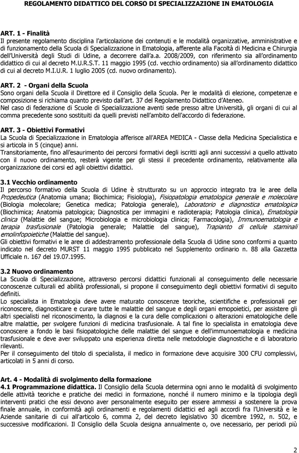 alla Facoltà di Medicina e Chirurgia dell Università degli Studi di Udine, a decorrere dall a.a. 2008/2009, con riferimento sia all ordinamento didattico di cui al decreto M.U.R.S.T.
