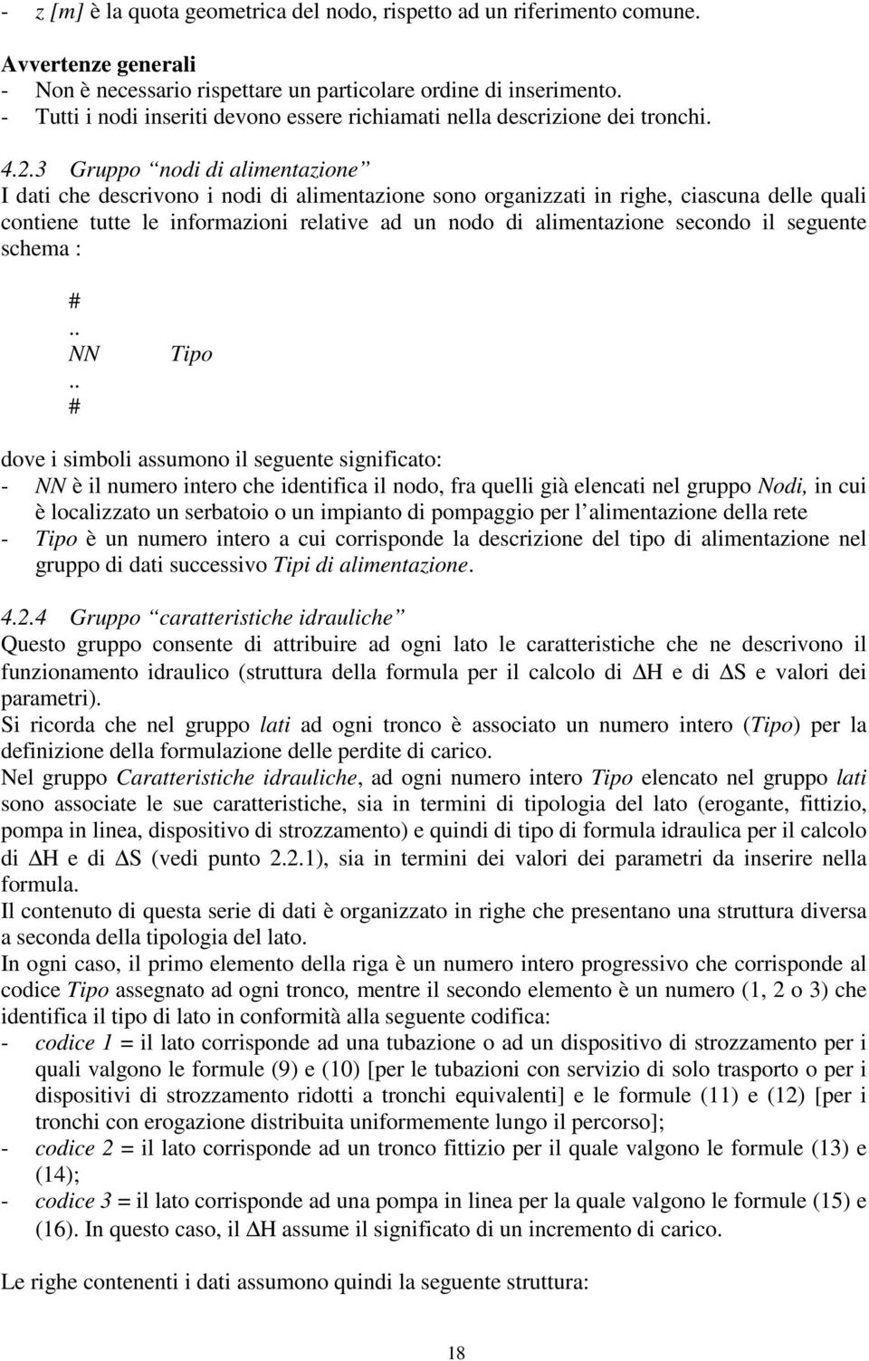 3 Gruppo nodi di alimentazione I dati che descrivono i nodi di alimentazione sono organizzati in righe, ciascuna delle quali contiene tutte le informazioni relative ad un nodo di alimentazione