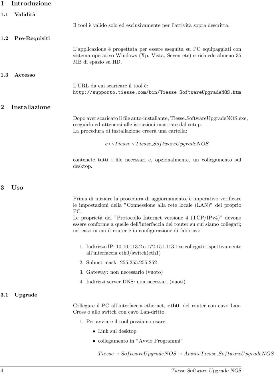 exe, eseguirlo ed attenersi alle istruzioni mostrate dal setup.