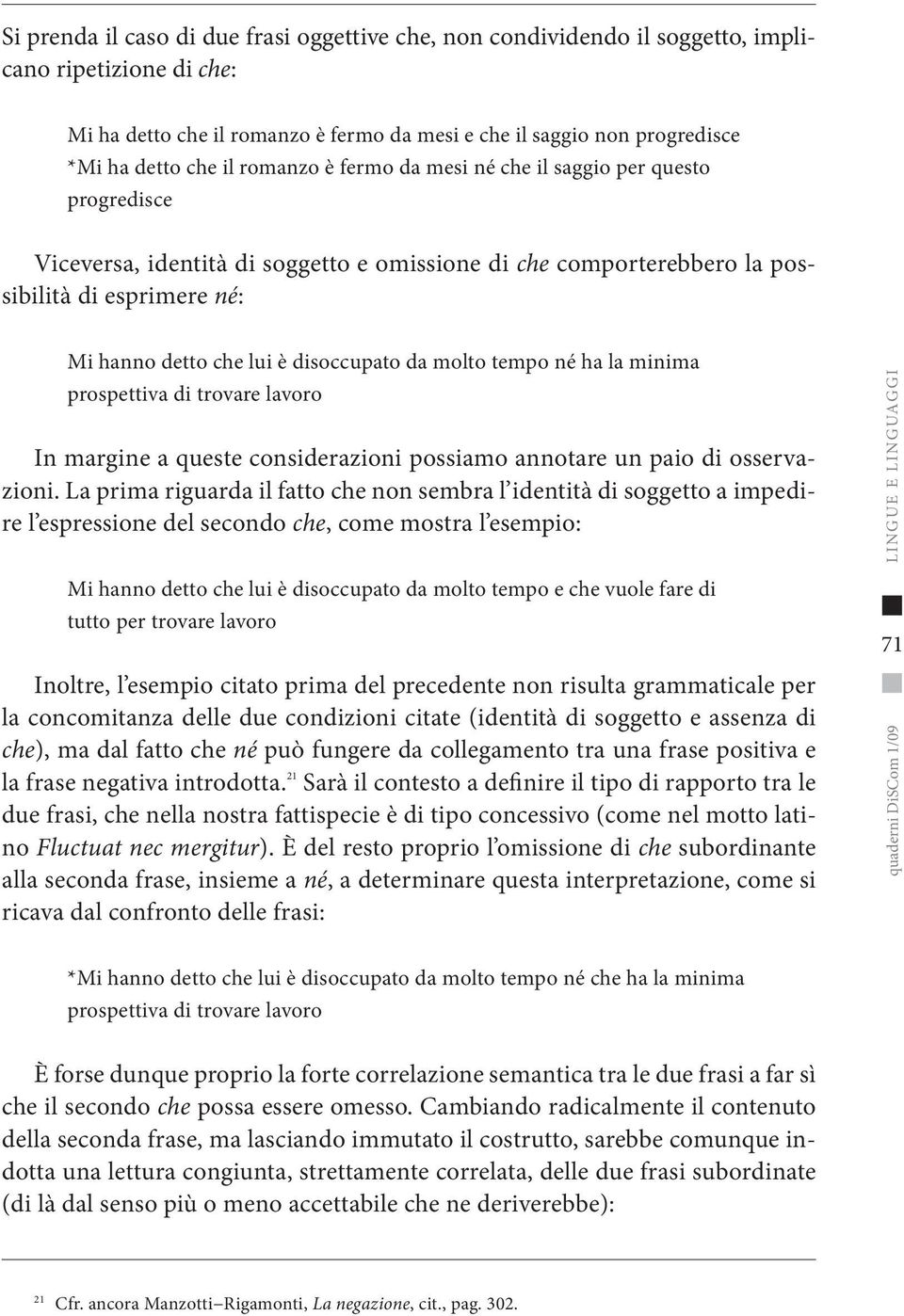 disoccupato da molto tempo né ha la minima prospettiva di trovare lavoro In margine a queste considerazioni possiamo annotare un paio di osservazioni.