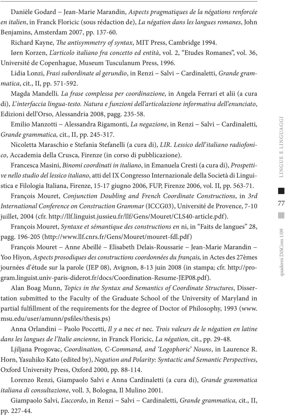 36, Université de Copenhague, Museum Tusculanum Press, 1996. Lidia Lonzi, Frasi subordinate al gerundio, in Renzi Salvi Cardinaletti, Grande grammatica, cit., II, pp. 571-592. Magda Mandelli.