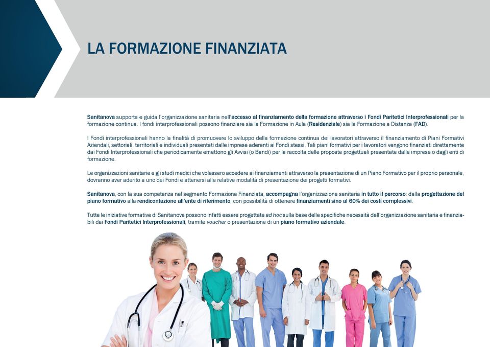 I Fondi interprofessionali hanno la finalità di promuovere lo sviluppo della formazione continua dei lavoratori attraverso il finanziamento di Piani Formativi Aziendali, settoriali, territoriali e