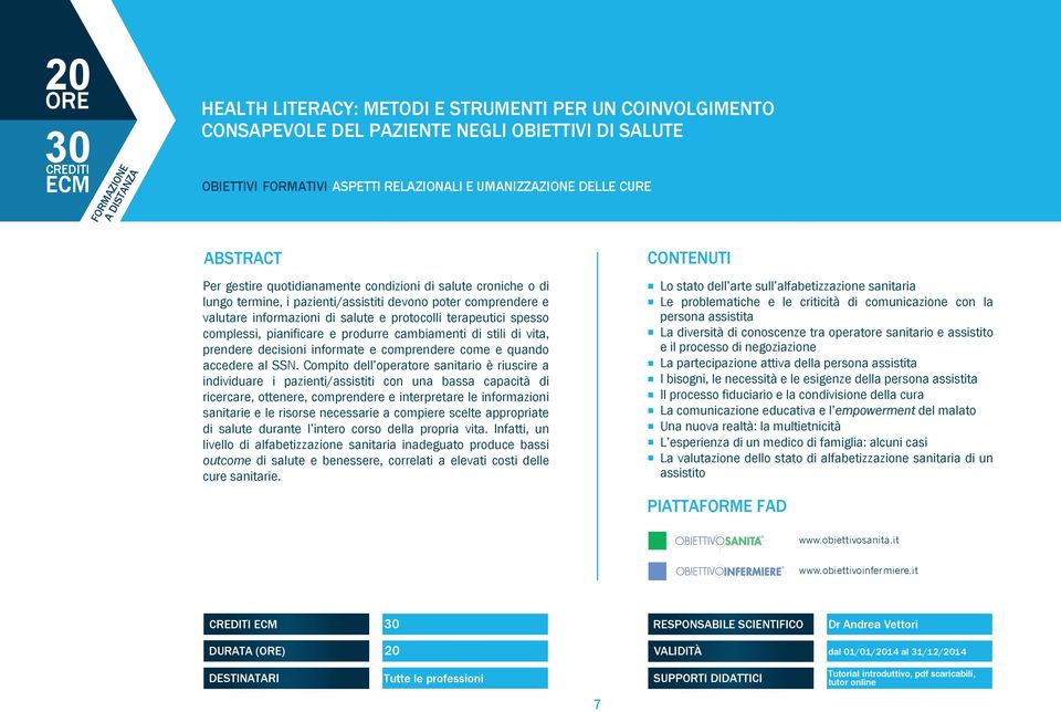 complessi, pianificare e produrre cambiamenti di stili di vita, prendere decisioni informate e comprendere come e quando accedere al SSN.