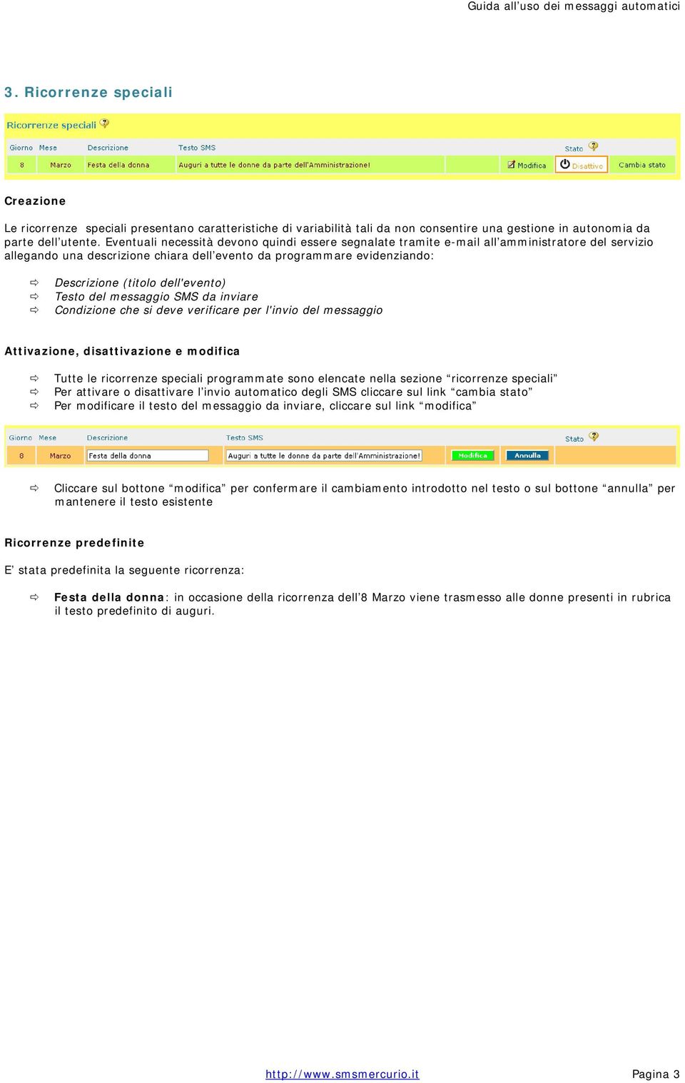 dell'evento) Testo del messaggio SMS da inviare Condizione che si deve verificare per l'invio del messaggio Attivazione, disattivazione e modifica Tutte le ricorrenze speciali programmate sono