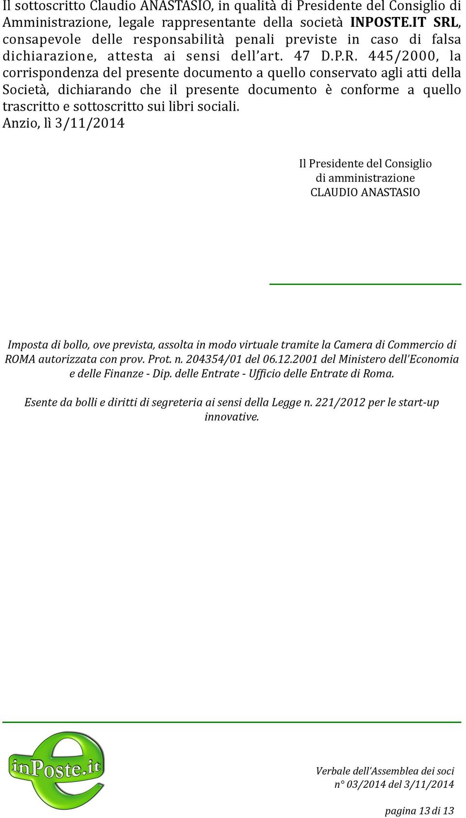 , consapevole delle responsabilità penali previste in caso di falsa dichiarazione, attesta ai sensi dell art. 47 D.P.R.