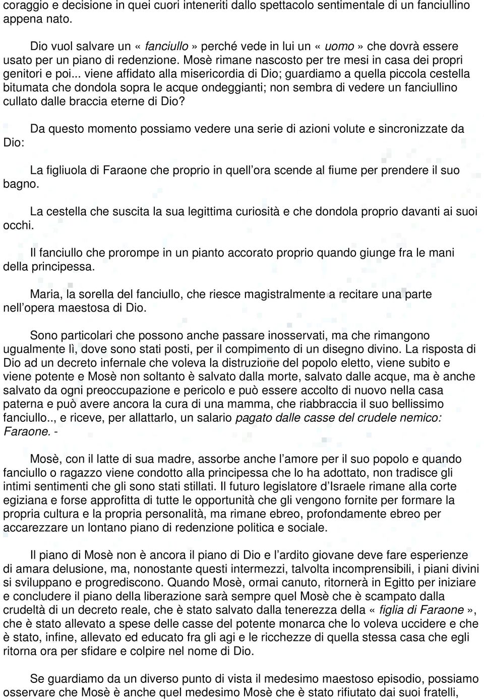 .. viene affidato alla misericordia di Dio; guardiamo a quella piccola cestella bitumata che dondola sopra le acque ondeggianti; non sembra di vedere un fanciullino cullato dalle braccia eterne di Dio?