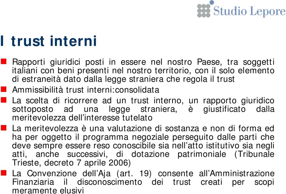 interesse tutelato La meritevolezza è una valutazione di sostanza e non di forma ed ha per oggetto il programma negoziale perseguito dalle parti che deve sempre essere reso conoscibile sia nell atto