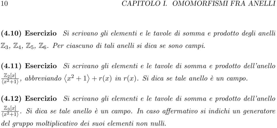 abbreviando x 2 + 1 + rx in rx Si dica se tale anello è un campo 412 Esercizio Si scrivano gli elementi e le tavole di somma e prodotto dell