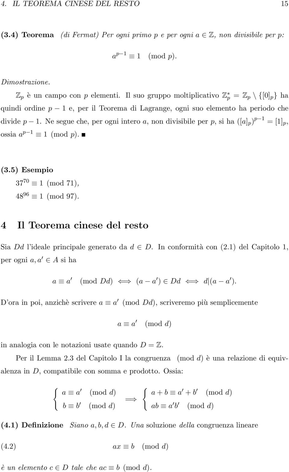 35 Esempio 37 70 1 mod 71, 48 96 1 mod 97 4 Il Teorema cinese del resto Sia Dd l ideale principale generato da d D In conformità con 21 del Capitolo 1, per ogni a, a A si ha a a mod Dd a a Dd d a a D