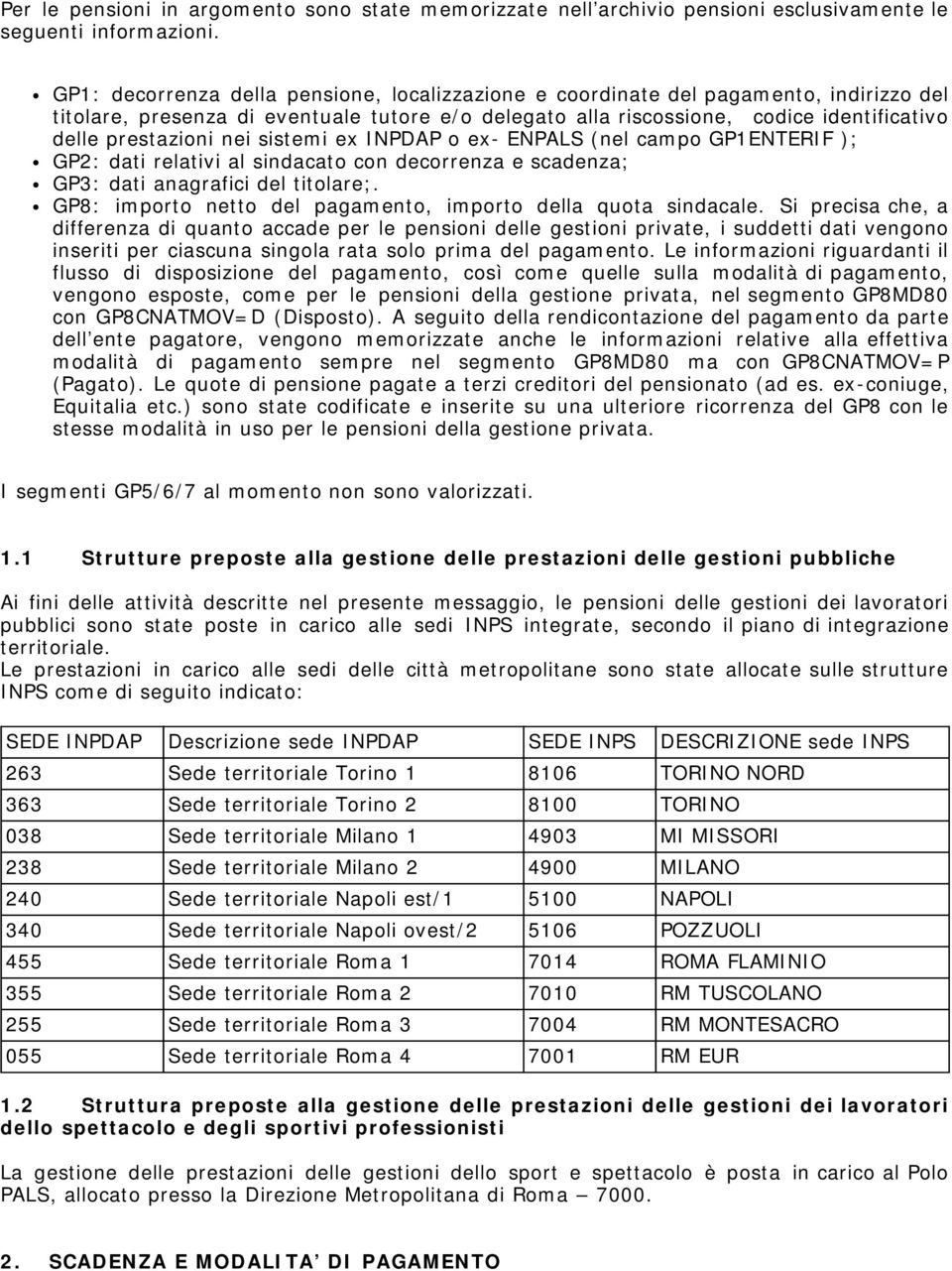 nei sistemi ex INPDAP o ex- ENPALS (nel campo GP1ENTERIF ); GP2: dati relativi al sindacato con decorrenza e scadenza; GP3: dati anagrafici del titolare;.