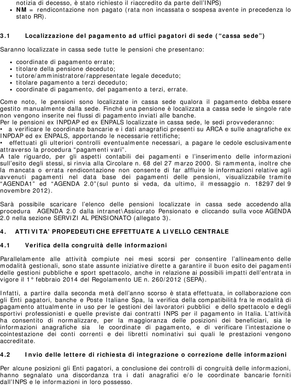 deceduto; tutore/amministratore/rappresentate legale deceduto; titolare pagamento a terzi deceduto; coordinate di pagamento, del pagamento a terzi, errate.