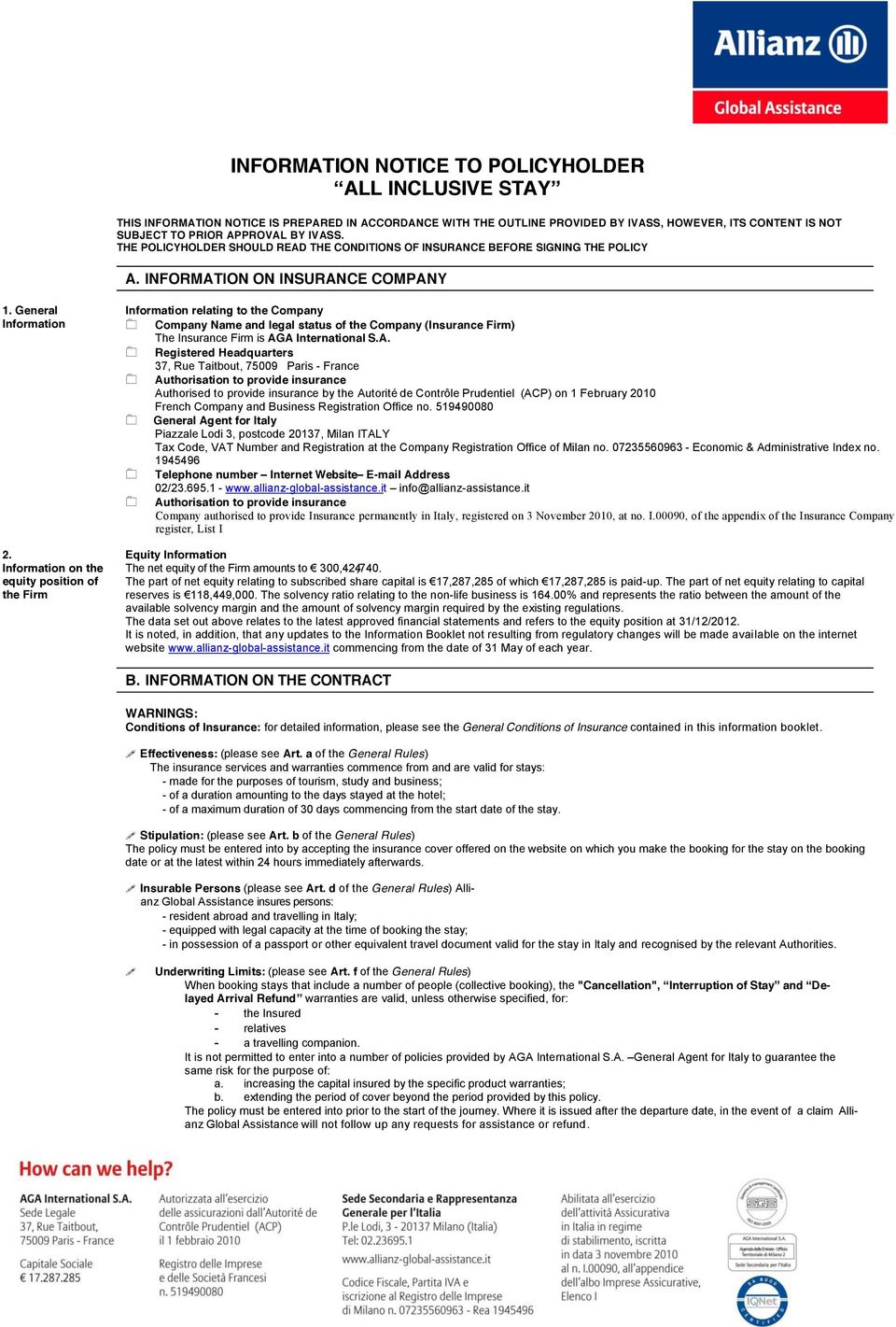 Information on the equity position of the Firm Information relating to the Company Company Name and legal status of the Company (Insurance Firm) The Insurance Firm is AG