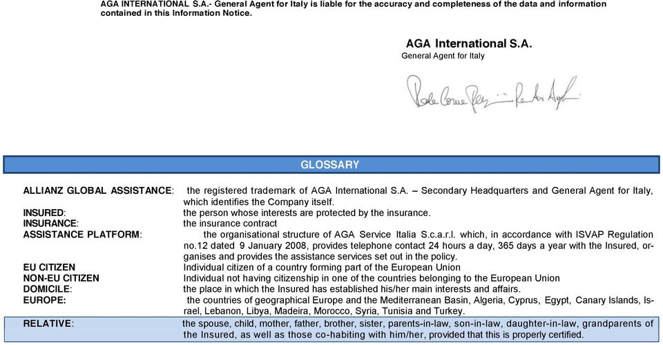 the person whose interests are protected by the insurance. the insurance contract the organisational structure of AGA Service Italia S.c.a.r.l. which, in accordance with ISVAP Regulation no.