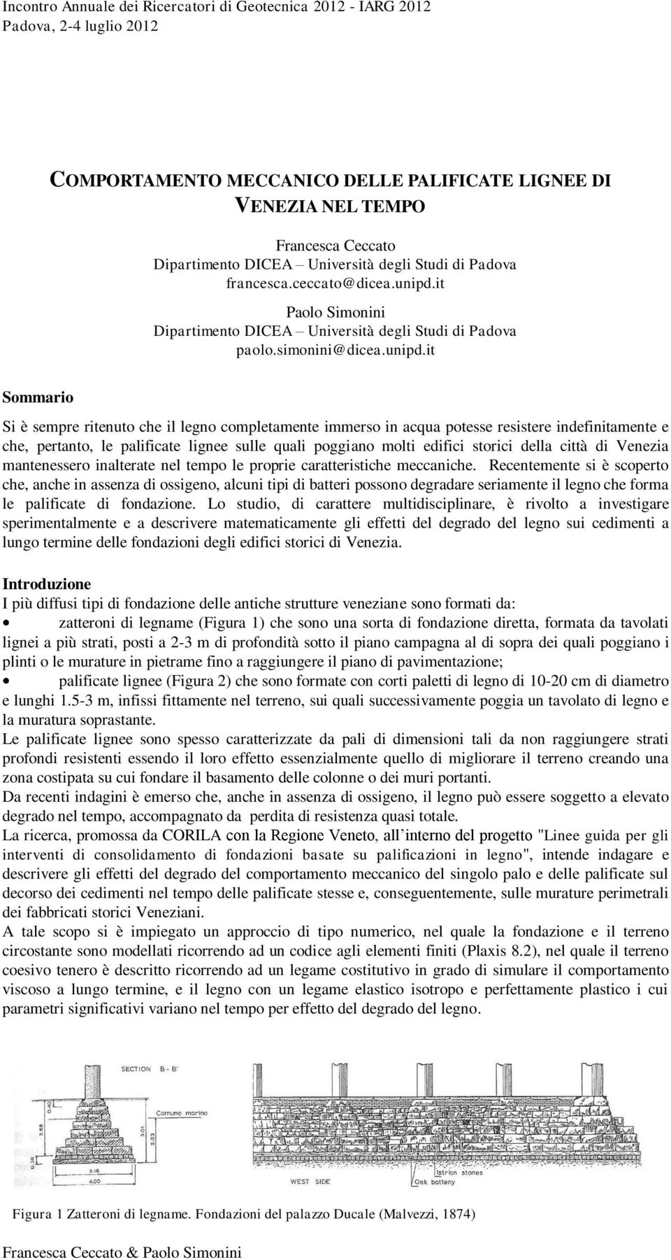 it Sommario Si è sempre ritenuto che il legno completamente immerso in acqua potesse resistere indefinitamente e che, pertanto, le palificate lignee sulle quali poggiano molti edifici storici della