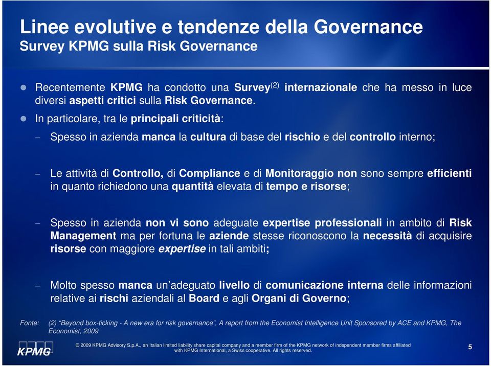 efficienti in quanto richiedono una quantità elevata di tempo e risorse; Spesso in azienda non vi sono adeguate expertise professionali in ambito di Risk Management ma per fortuna le aziende stesse