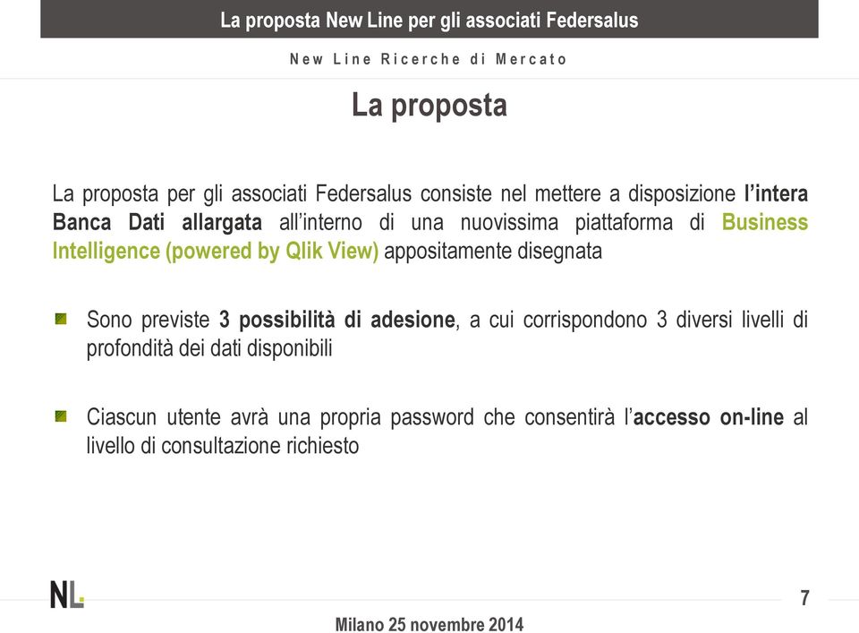 disegnata Sono previste 3 possibilità di adesione, a cui corrispondono 3 diversi livelli di profondità dei dati