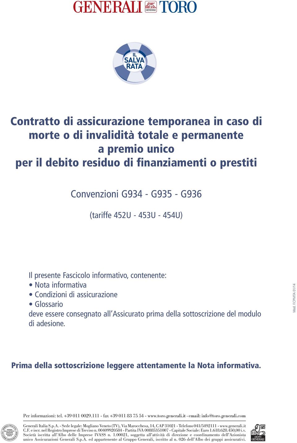 di adesione. Mod. F.CPIVITA 01/14 Prima della sottoscrizione leggere attentamente la Nota informativa. Per informazioni: tel. +39 011 0029.111 - fax +39 011 83 75 54 - www.toro.generali.