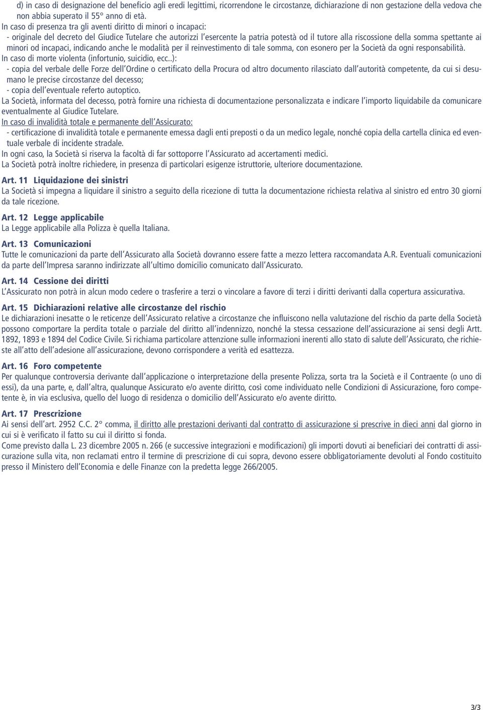 spettante ai minori od incapaci, indicando anche le modalità per il reinvestimento di tale somma, con esonero per la Società da ogni responsabilità.