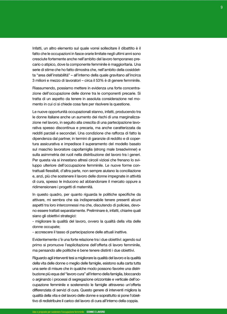 Una serie di stime che ho fatto dimostra che, nell ambito della cosiddetta area dell instabilità all interno della quale gravitano all incirca 3 milioni e mezzo di lavoratori circa il 53% è di genere