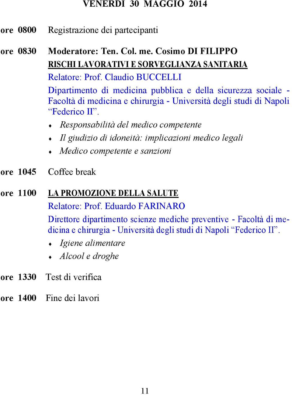 Claudio BUCCELLI Dipartimento di medicina pubblica e della sicurezza sociale - Facoltà di medicina e chirurgia - Università degli studi di Napoli Federico II.