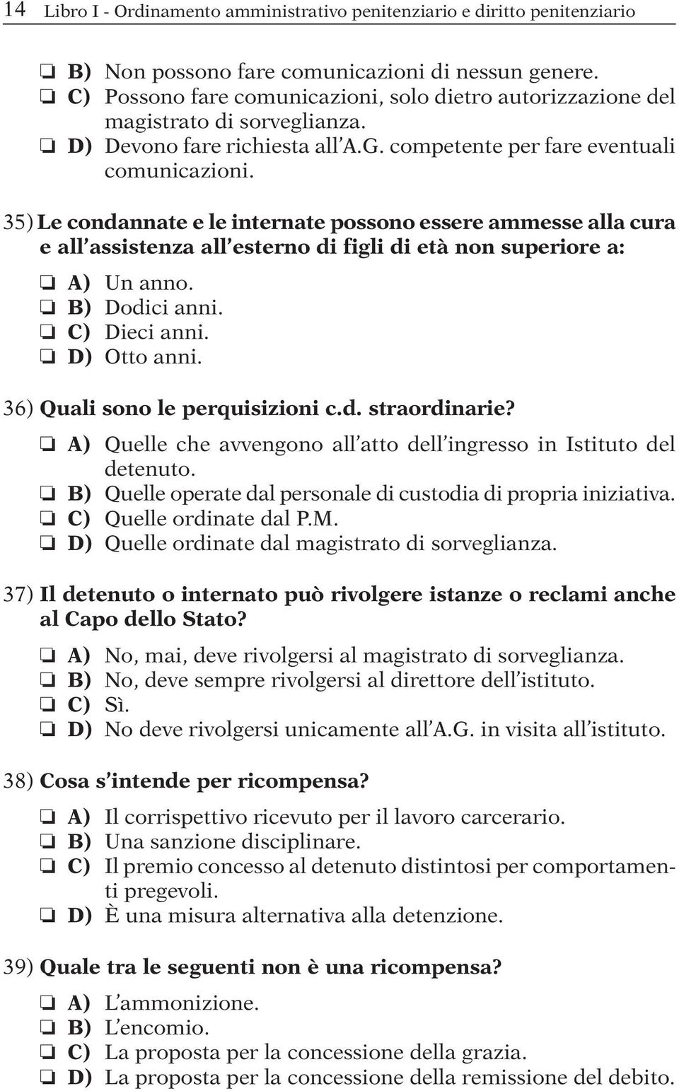 35) Le condannate e le internate possono essere ammesse alla cura e all assistenza all esterno di figli di età non superiore a: A) Un anno. B) Dodici anni. C) Dieci anni. D) Otto anni.