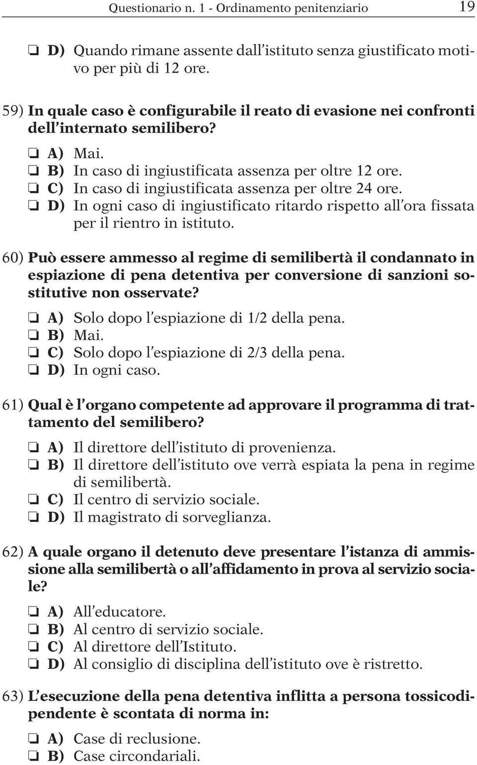 C) In caso di ingiustificata assenza per oltre 24 ore. D) In ogni caso di ingiustificato ritardo rispetto all ora fissata per il rientro in istituto.