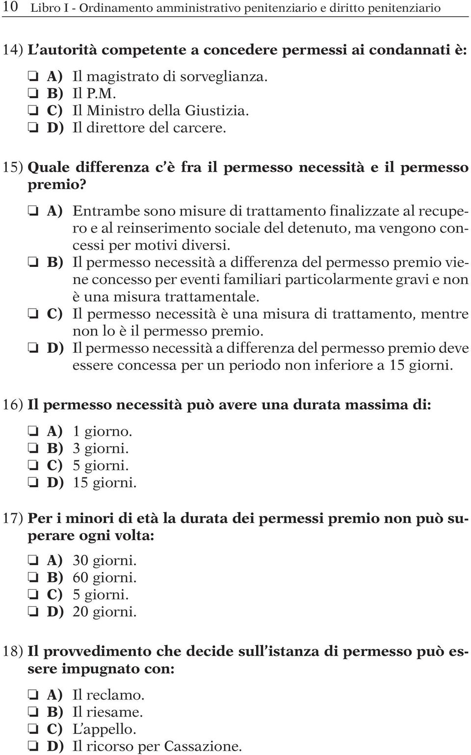 A) Entrambe sono misure di trattamento finalizzate al recupero e al reinserimento sociale del detenuto, ma vengono concessi per motivi diversi.