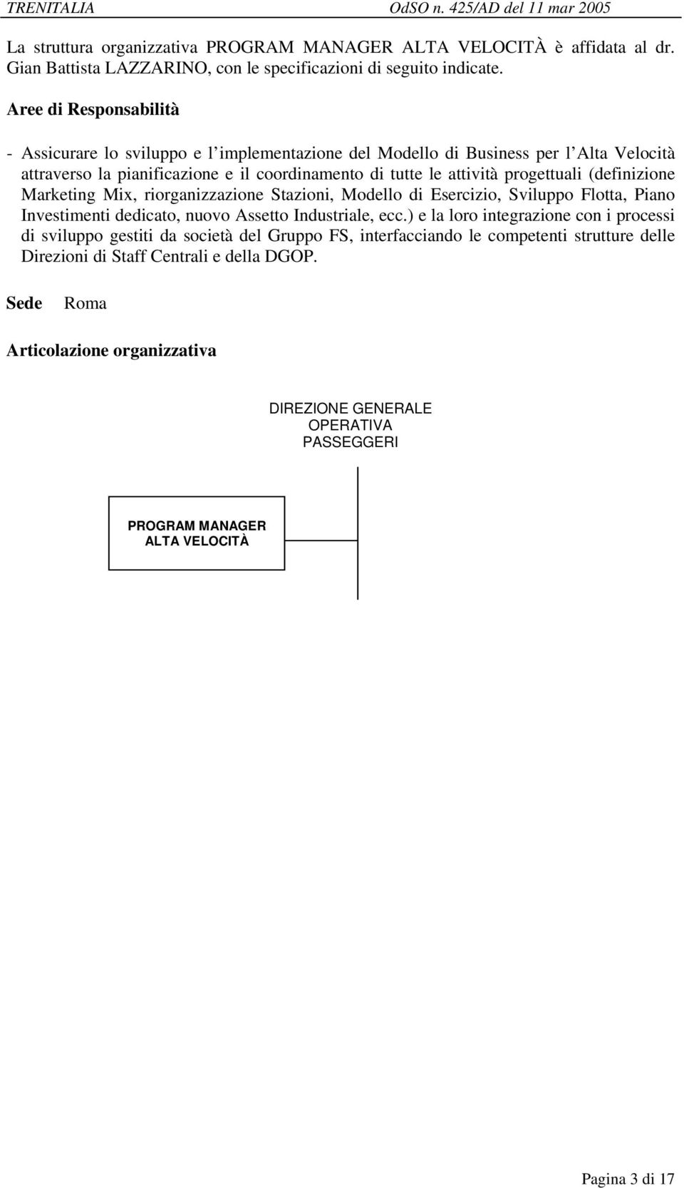 (definizione Marketing Mix, riorganizzazione Stazioni, Modello di Esercizio, Sviluppo Flotta, Piano Investimenti dedicato, nuovo Assetto Industriale, ecc.