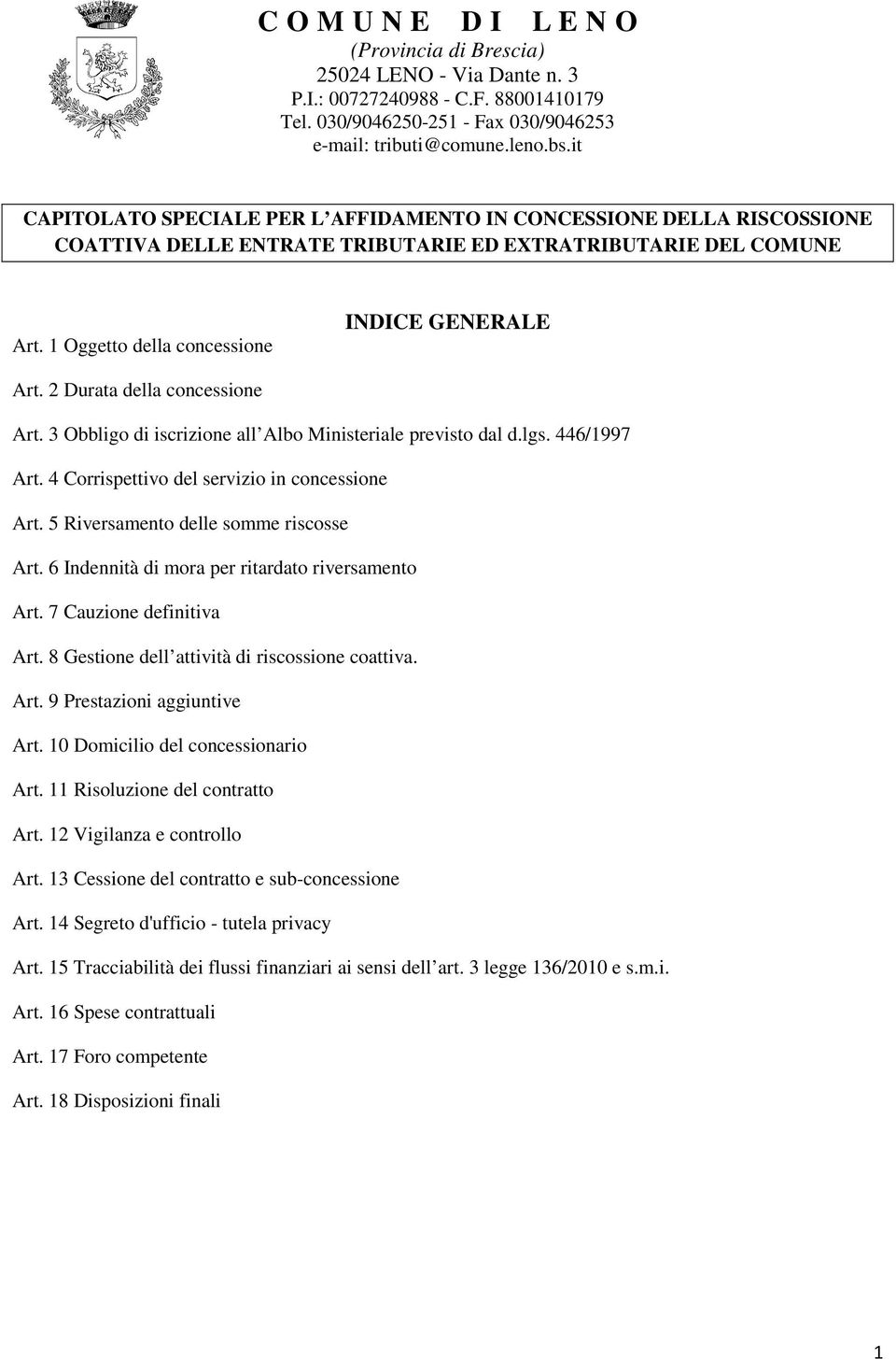 2 Durata della concessione Art. 3 Obbligo di iscrizione all Albo Ministeriale previsto dal d.lgs. 446/1997 Art. 4 Corrispettivo del servizio in concessione Art.