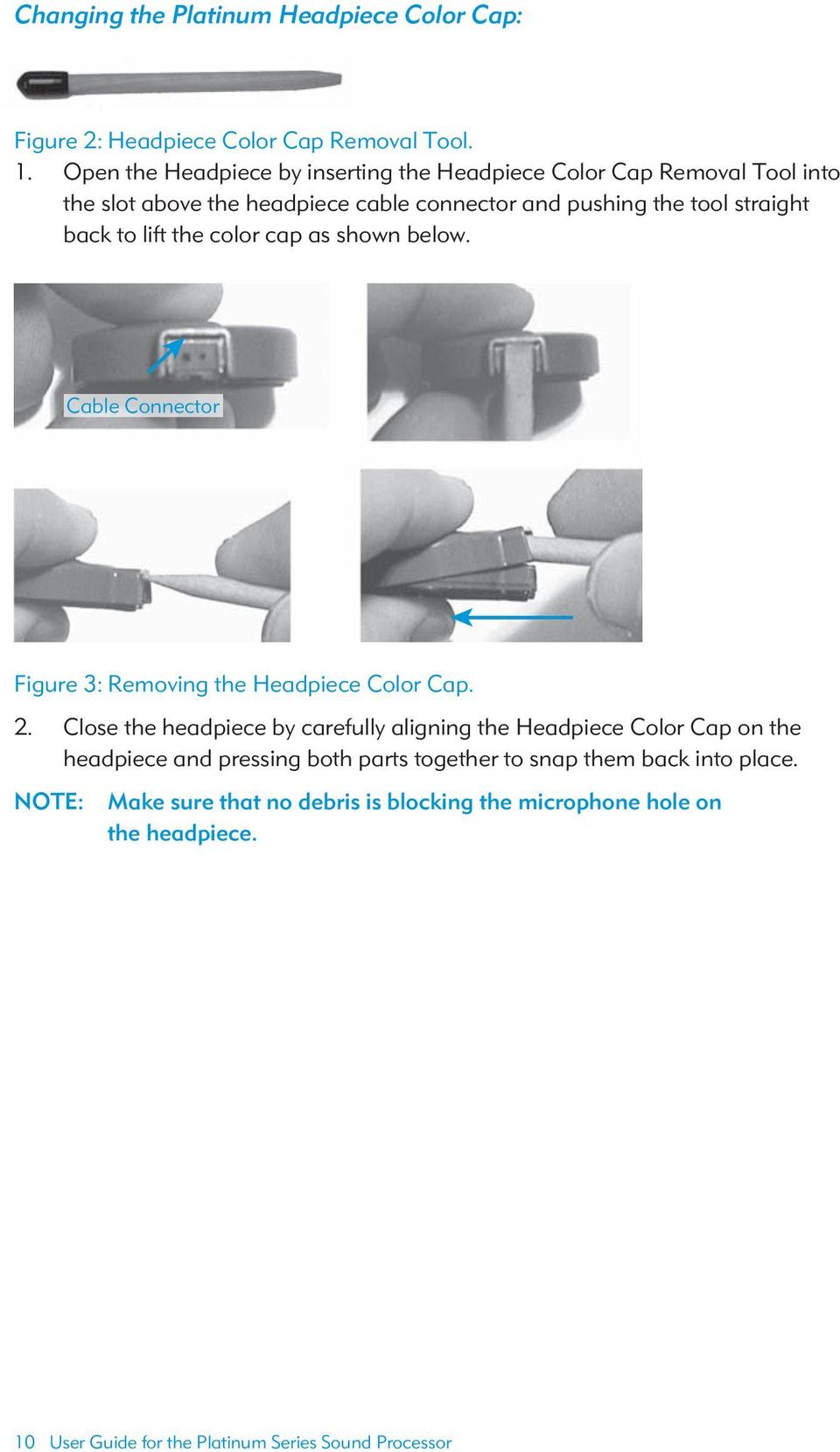 lift the color cap as shown below. Cable Connector Figure 3: Removing the Headpiece Color Cap. 2.