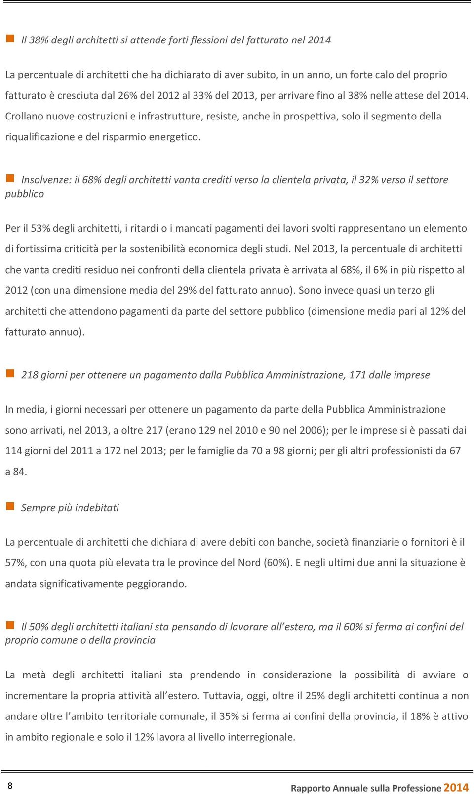 Crollano nuove costruzioni e infrastrutture, resiste, anche in prospettiva, solo il segmento della riqualificazione e del risparmio energetico.