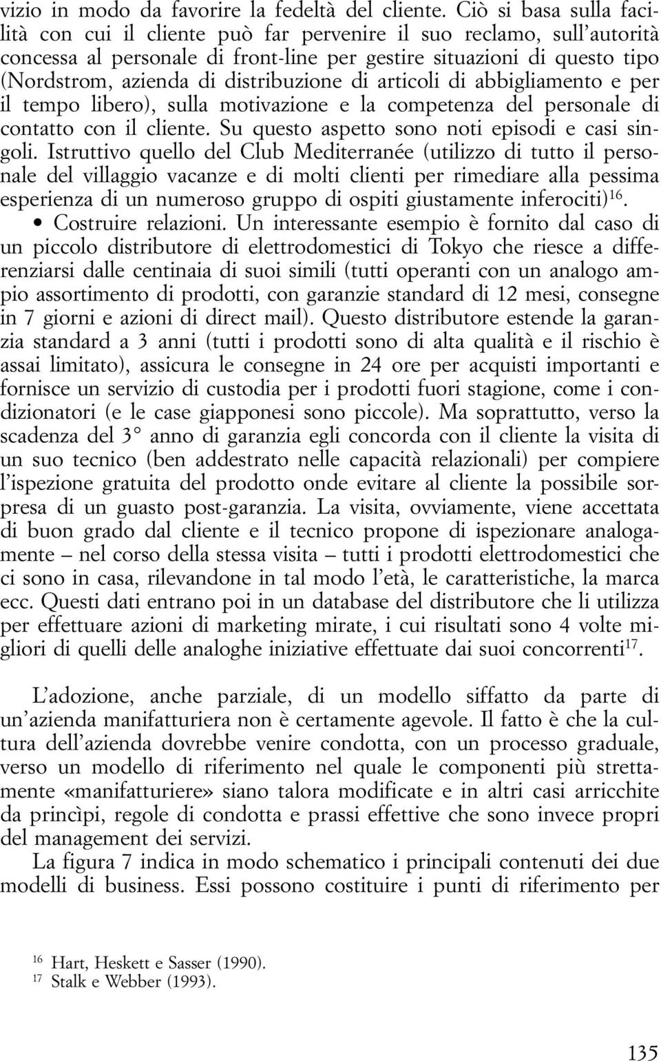 distribuzione di articoli di abbigliamento e per il tempo libero), sulla motivazione e la competenza del personale di contatto con il cliente. Su questo aspetto sono noti episodi e casi singoli.