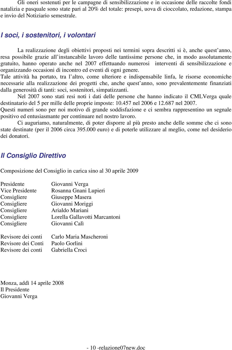 I soci, i sostenitori, i volontari La realizzazione degli obiettivi proposti nei termini sopra descritti si è, anche quest anno, resa possibile grazie all instancabile lavoro delle tantissime persone