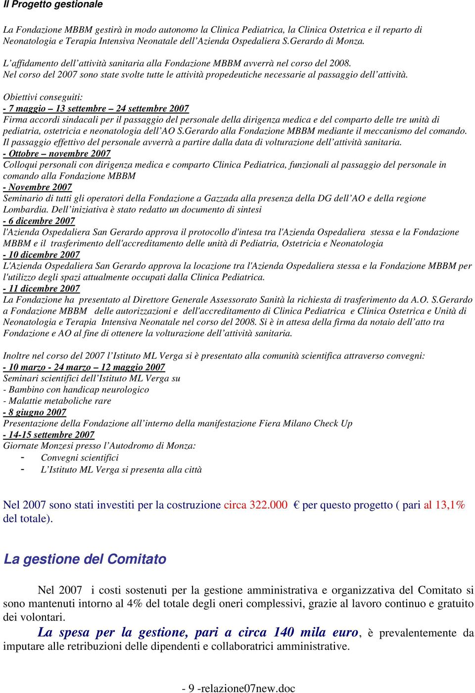 Nel corso del 2007 sono state svolte tutte le attività propedeutiche necessarie al passaggio dell attività.