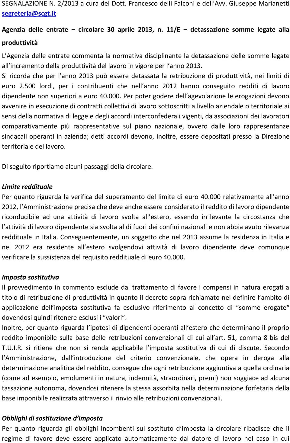 per l anno 2013. Si ricorda che per l anno 2013 può essere detassata la retribuzione di produttività, nei limiti di euro 2.