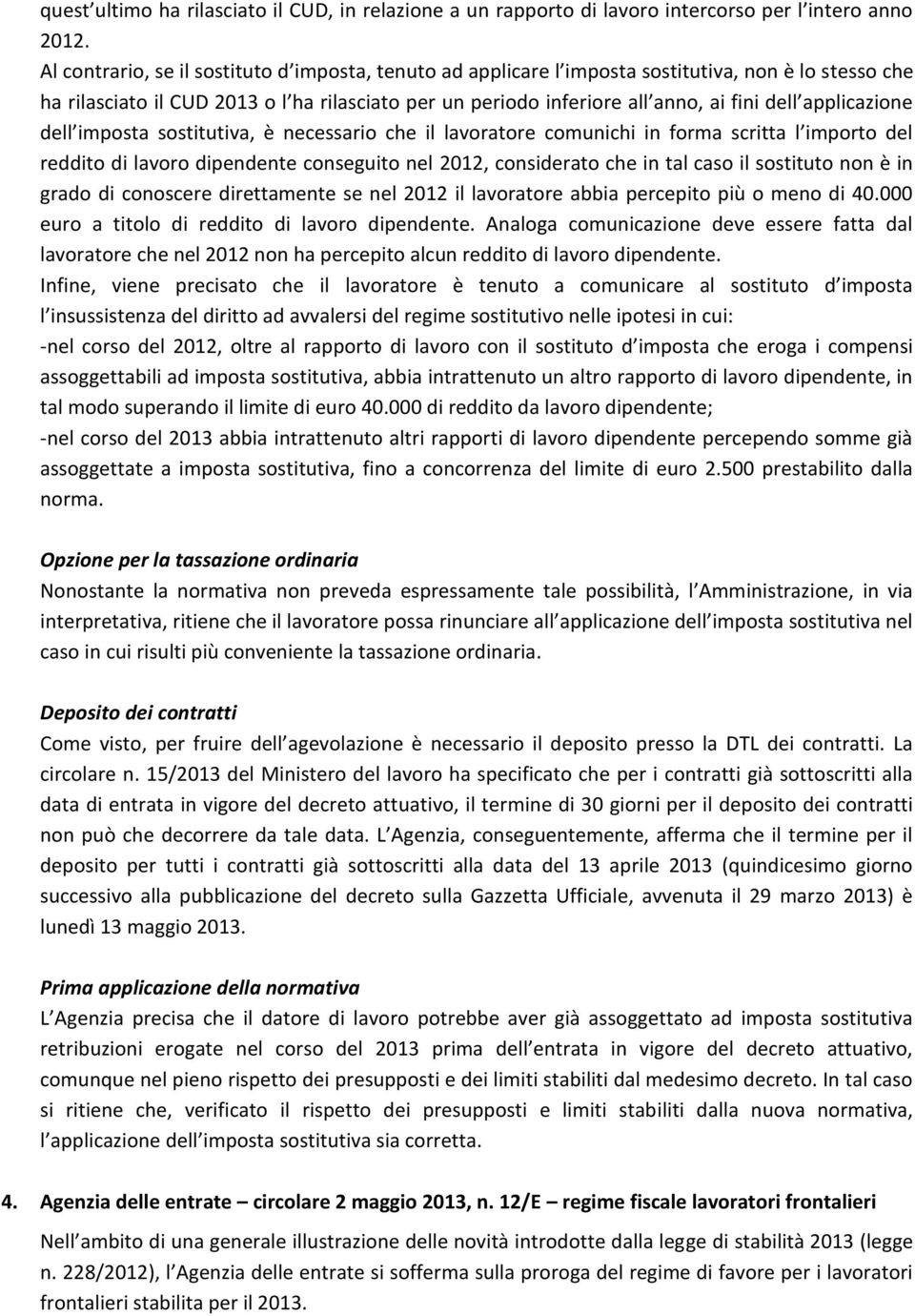 applicazione dell imposta sostitutiva, è necessario che il lavoratore comunichi in forma scritta l importo del reddito di lavoro dipendente conseguito nel 2012, considerato che in tal caso il