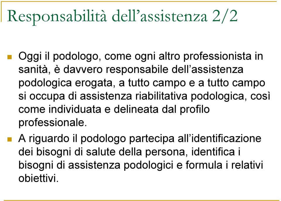 riabilitativa podologica, così come individuata e delineata dal profilo professionale.