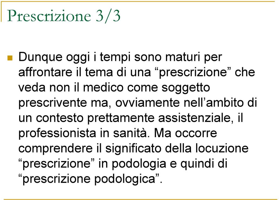 ambito di un contesto prettamente assistenziale, il professionista in sanità.