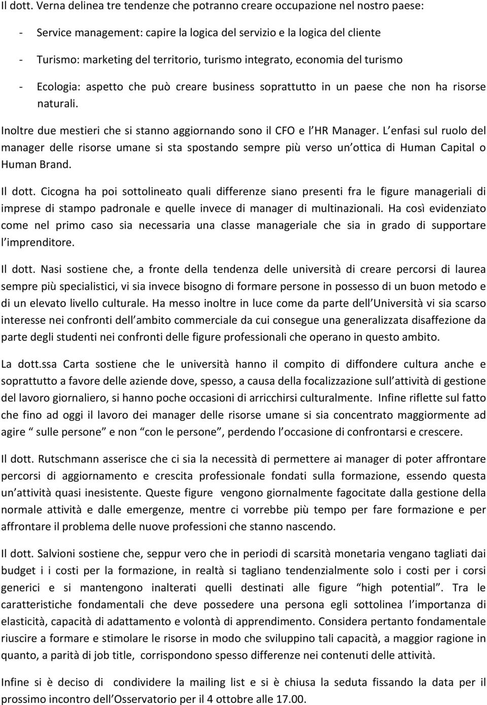 integrato, economia del turismo Ecologia: aspetto che può creare business soprattutto in un paese che non ha risorse naturali.