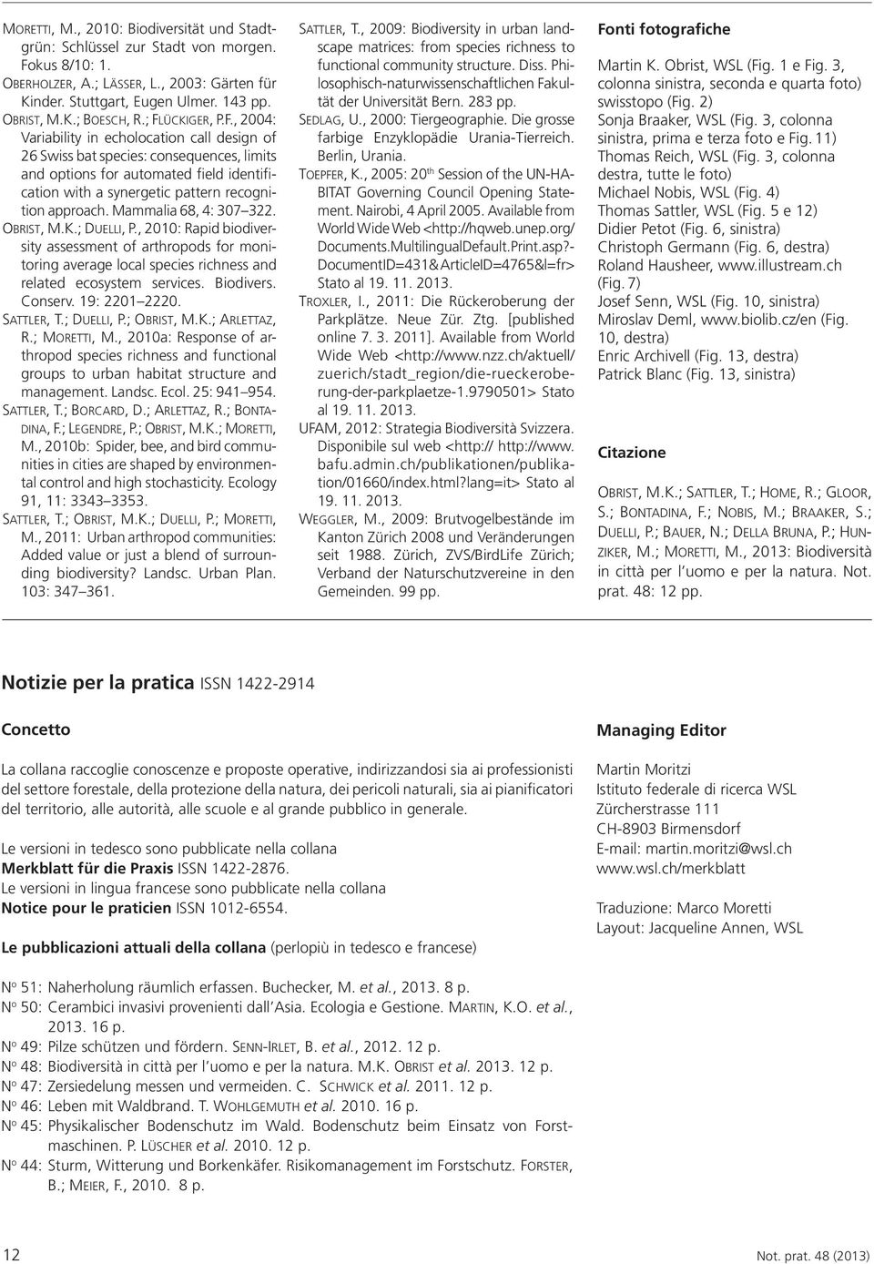 Mammalia 68, 4: 307 322. Obrist, M.K.; Duelli, P., 2010: Rapid biodiversity assessment of arthropods for monitoring average local species richness and related ecosystem services. Biodivers. Conserv.