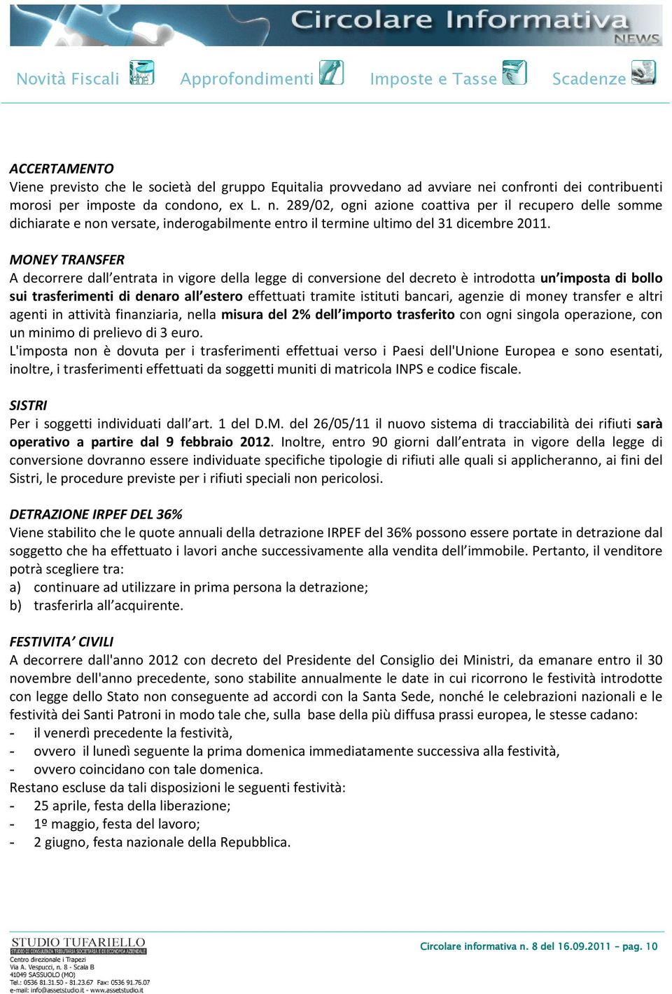 289/02, ogni azione coattiva per il recupero delle somme dichiarate e non versate, inderogabilmente entro il termine ultimo del 31 dicembre 2011.