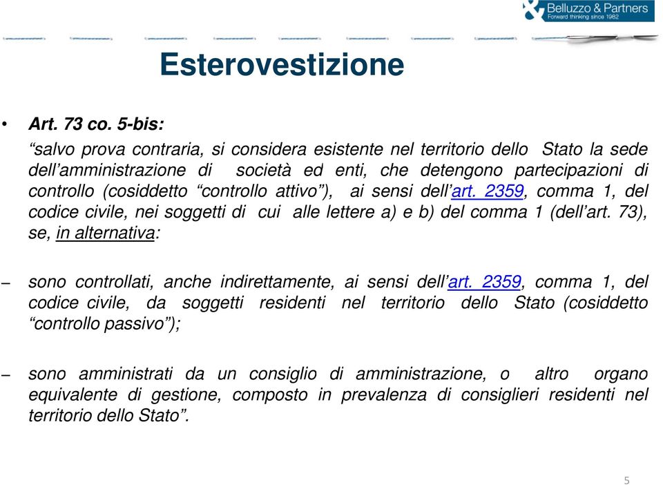 (cosiddetto controllo attivo ), ai sensi dell art. 2359, comma 1, del codice civile, nei soggetti di cui alle lettere a) e b) del comma 1 (dell art.