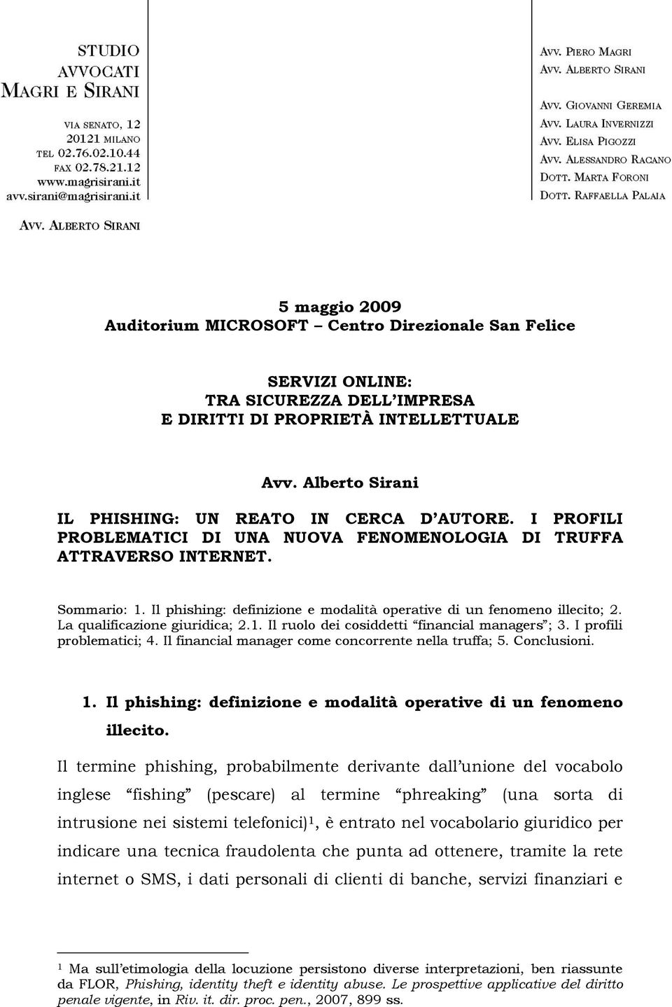 Il phishing: definizione e modalità operative di un fenomeno illecito; 2. La qualificazione giuridica; 2.1. Il ruolo dei cosiddetti financial managers ; 3. I profili problematici; 4.