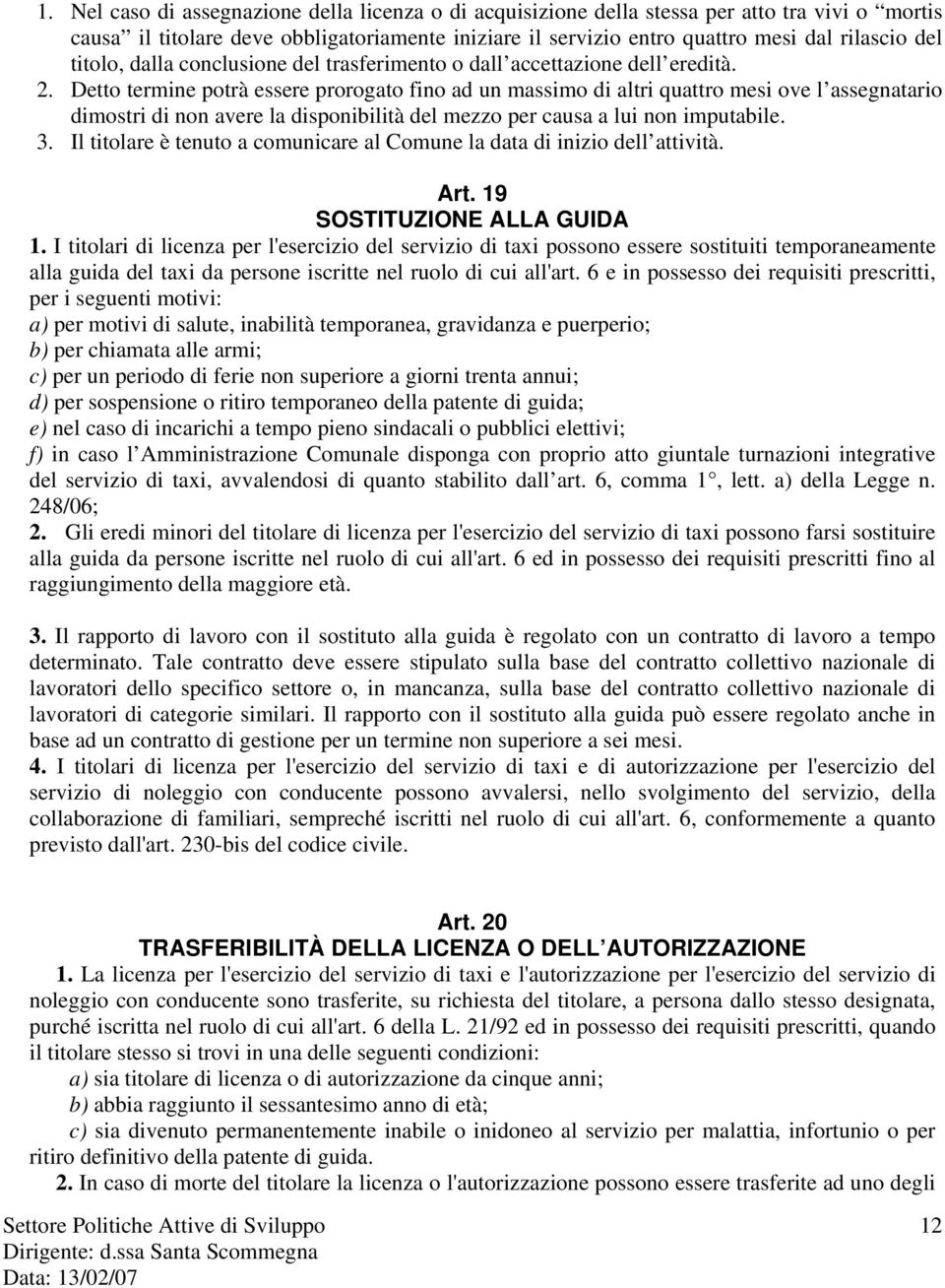 Detto termine potrà essere prorogato fino ad un massimo di altri quattro mesi ove l assegnatario dimostri di non avere la disponibilità del mezzo per causa a lui non imputabile. 3.