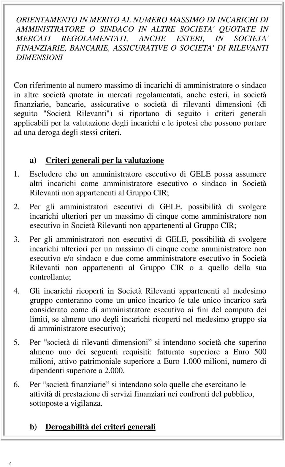 bancarie, assicurative o società di rilevanti dimensioni (di seguito "Società Rilevanti") si riportano di seguito i criteri generali applicabili per la valutazione degli incarichi e le ipotesi che