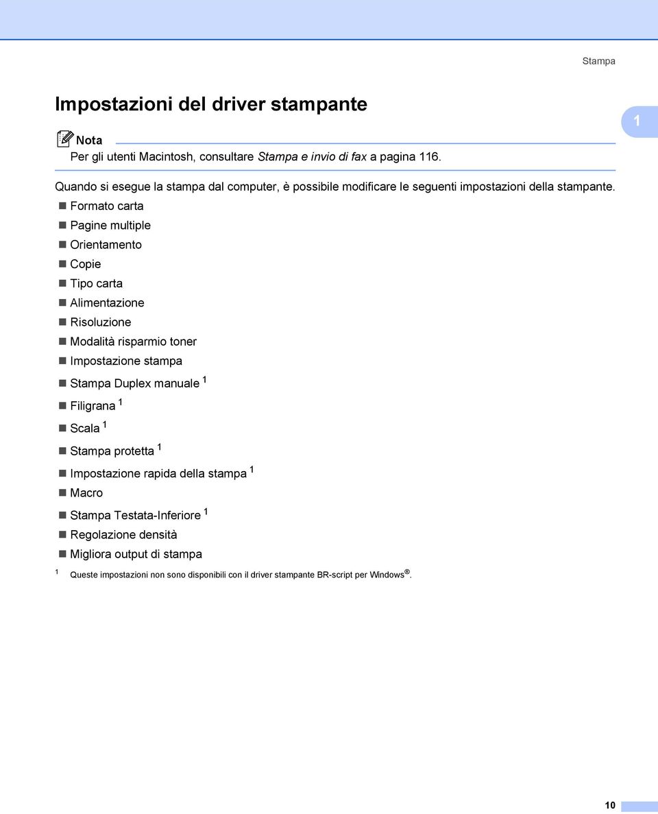 Formato carta Pagine multiple Orientamento Copie Tipo carta Alimentazione Risoluzione Modalità risparmio toner Impostazione stampa Stampa Duplex manuale 1