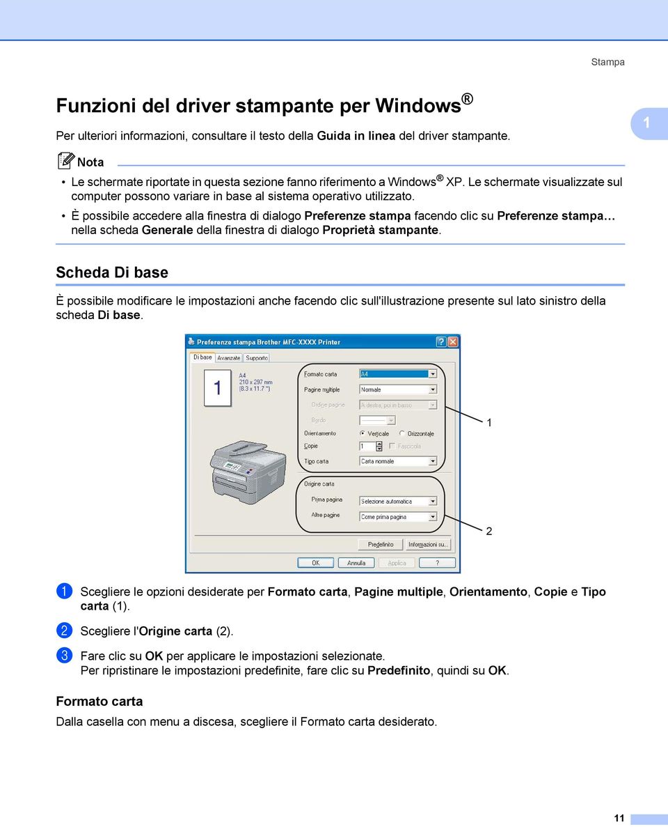 È possibile accedere alla finestra di dialogo Preferenze stampa facendo clic su Preferenze stampa nella scheda Generale della finestra di dialogo Proprietà stampante.