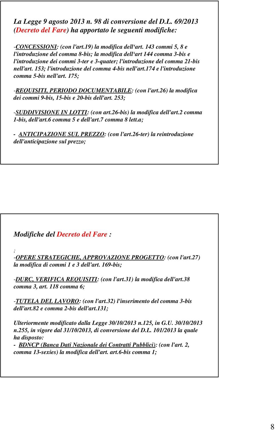 153; l'introduzione del comma 4-bis nell'art.174 e l'introduzione comma 5-bis nell'art. 175; -REQUISITI, PERIODO DOCUMENTABILE: (con l'art.26) la modifica dei commi 9-bis, 15-bis e 20-bis dell'art.